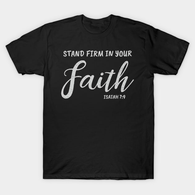 Stand Firm In Your Faith | Christian Design T-Shirt by ChristianLifeApparel